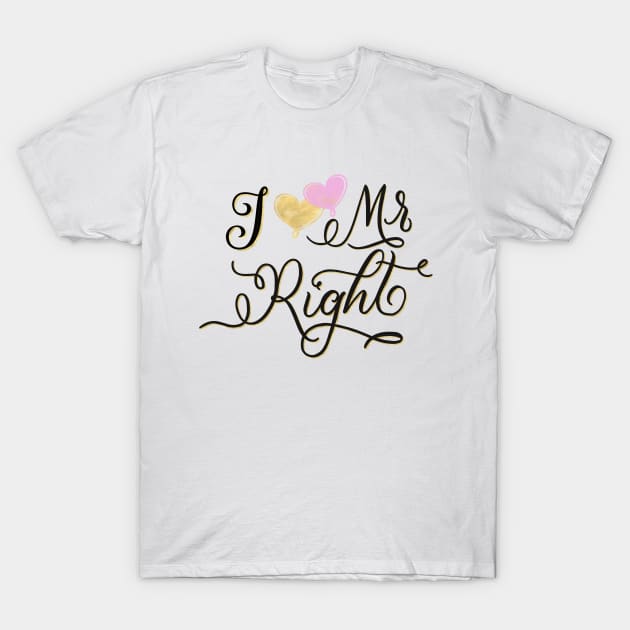 Mr Right: I love Mr Right. Statement with a heart T-Shirt by CalliLetters